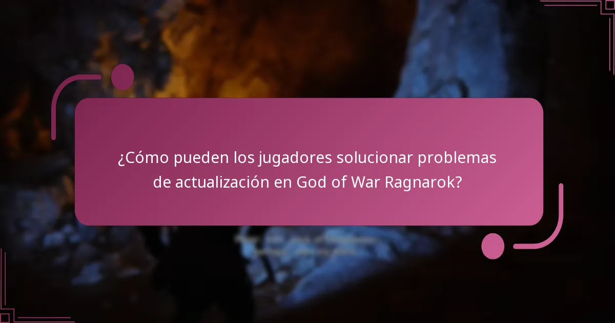 ¿Cómo pueden los jugadores solucionar problemas de actualización en God of War Ragnarok?