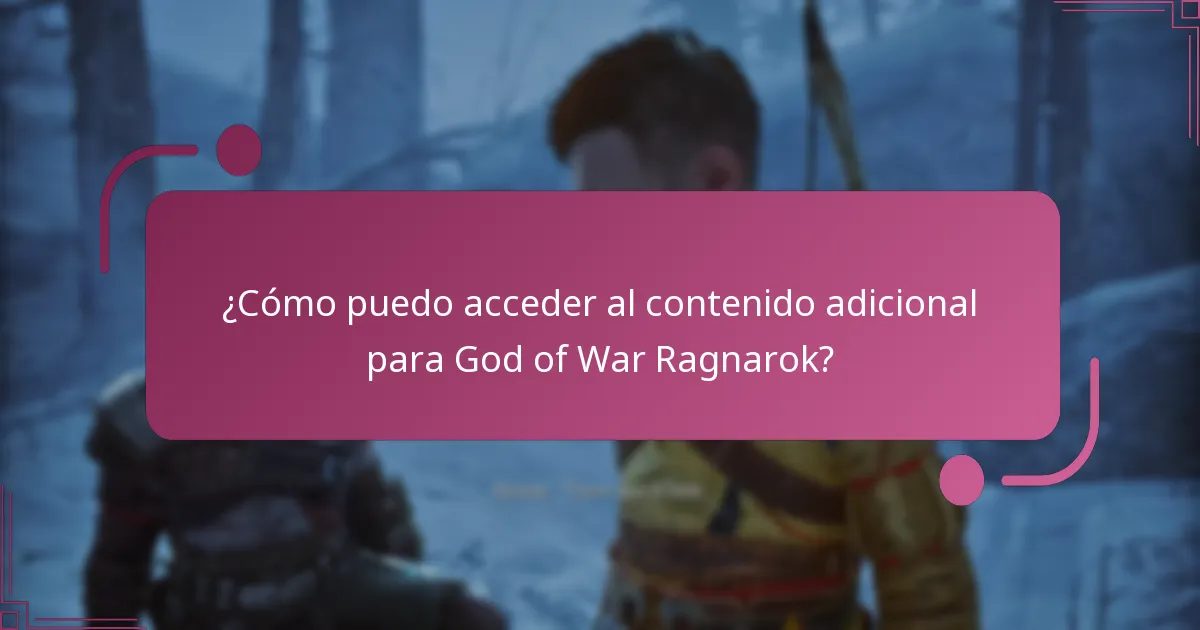 ¿Cómo puedo acceder al contenido adicional para God of War Ragnarok?