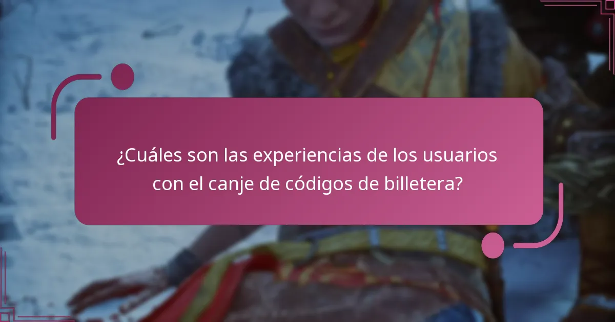 ¿Cuáles son las experiencias de los usuarios con el canje de códigos de billetera?