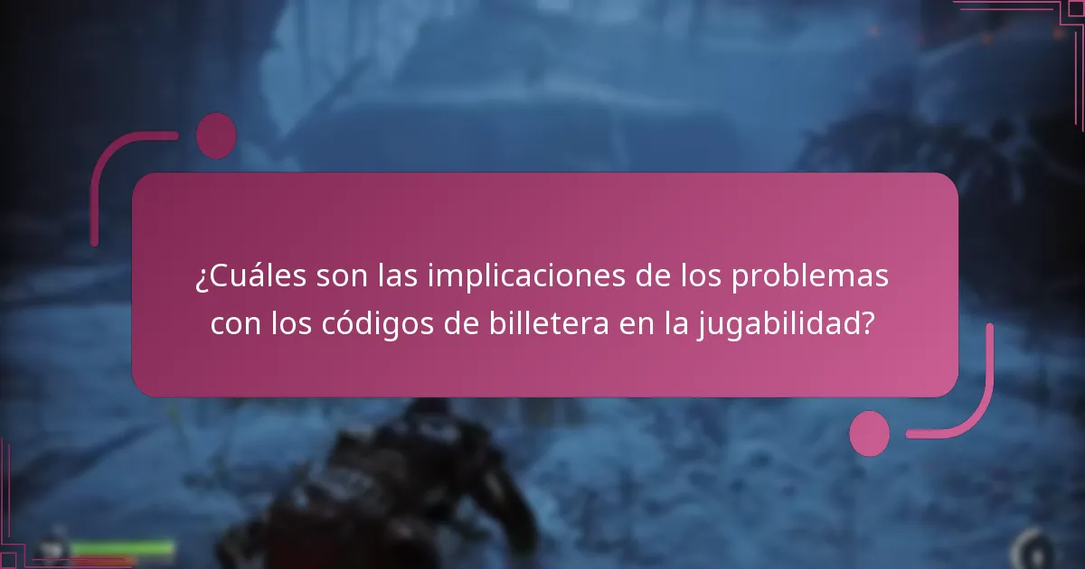 ¿Cuáles son las implicaciones de los problemas con los códigos de billetera en la jugabilidad?
