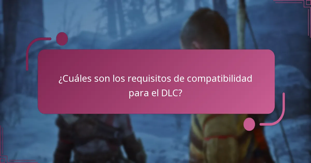 ¿Cuáles son los requisitos de compatibilidad para el DLC?