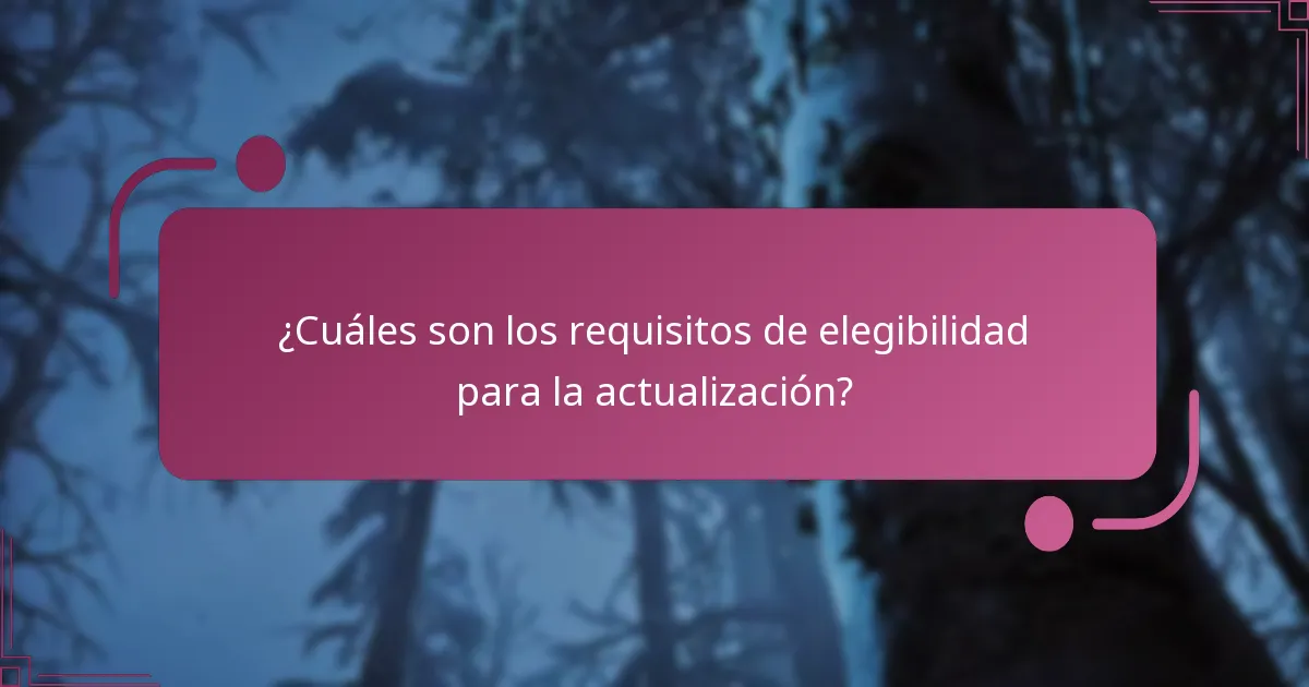 ¿Cuáles son los requisitos de elegibilidad para la actualización?