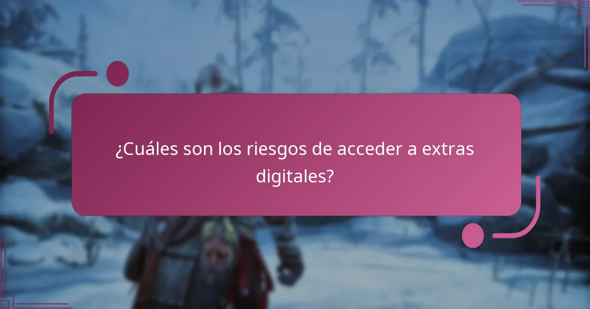 ¿Cuáles son los riesgos de acceder a extras digitales?