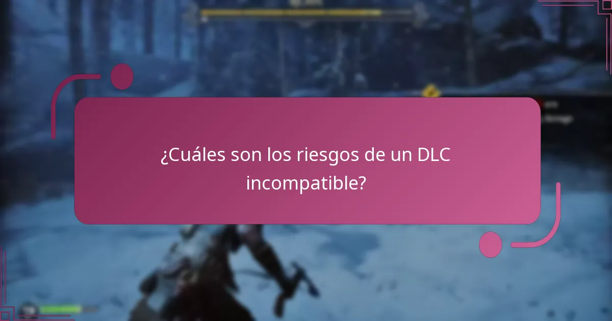 ¿Cuáles son los riesgos de un DLC incompatible?