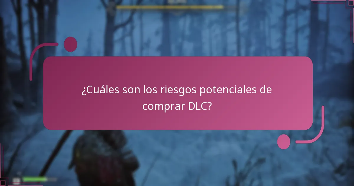 ¿Cuáles son los riesgos potenciales de comprar DLC?