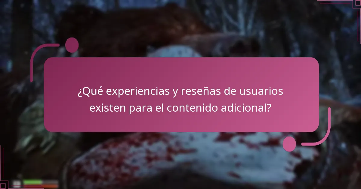 ¿Qué experiencias y reseñas de usuarios existen para el contenido adicional?