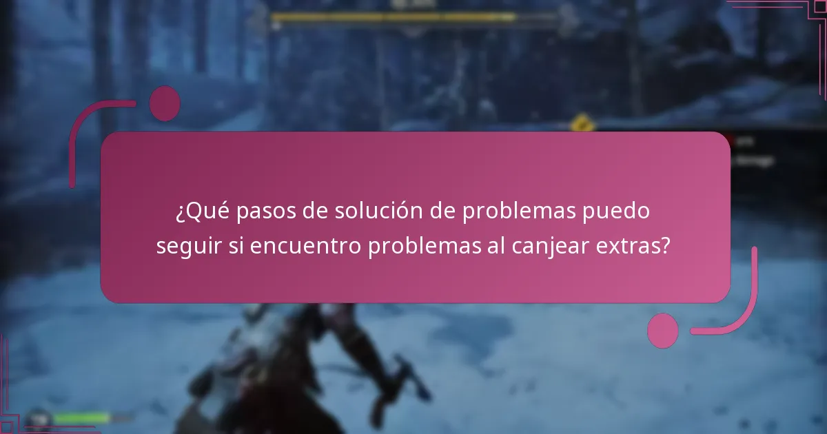 ¿Qué pasos de solución de problemas puedo seguir si encuentro problemas al canjear extras?